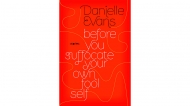 Before You Suffocate Your Own Fool Self by Danielle Evans